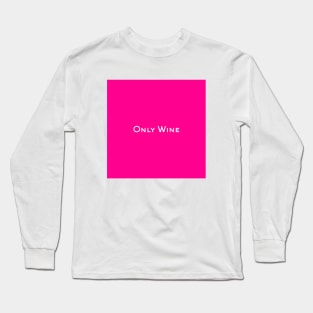 Only Wine Long Sleeve T-Shirt